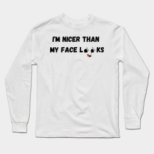 Im Nicer Than My Face Looks Long Sleeve T-Shirt